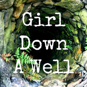 Girl Down A Well | A Ghost Story
