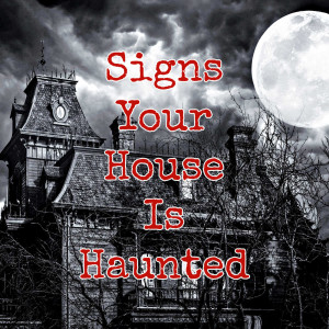 Signs Your House Is Haunted & What To Do About It
