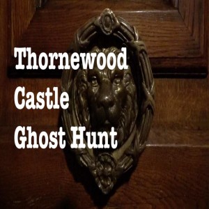 Thornewood Castle Ghost Hunt