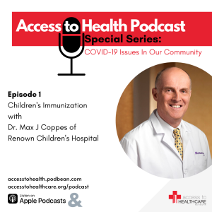 Episode 1 of COVID-19 Issues In Our Community - Children's Immunization with Dr. Max J Coppes of Renown Children's Hospital