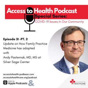 Episode 31 of COVID-19 Issues In Our Community - PT.2 Update on How Family Practice Medicine has adapted with Andy Pasternak, MD, MS at Silver Sage Center