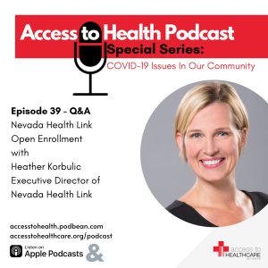 Episode 39 of COVID-19 Issues In Our Community - Q&A Nevada Health Link Open Enrollment with Heather Korbulic Executive Director of Nevada Health Link