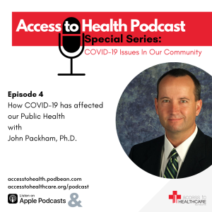 Episode 4 of COVID-19 Issues In Our Community - How COVID-19 has affected our Public Health with John Packham, Ph.D.