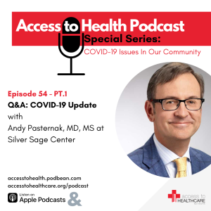 Episode 54 of COVID-19 Issues In Our Community - PT.1, Q&A: COVID-19 Update with Andy Pasternak, MD, MS at Silver Sage Center