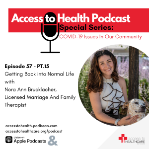 Episode 57 of COVID-19 Issues In Our Community - PT.15 Getting Back into Normal Life with Nora Ann Brucklacher, Licensed Marriage And Family Therapist