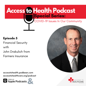 Episode 5 of COVID-19 Issues In Our Community - Financial Security with John Drakulich from Farmers Insurance