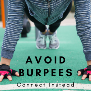 Avoid Burpees and Connect Instead