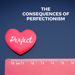 The Consequences of Perfectionism