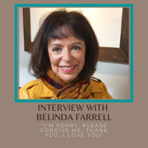 Special Guest: Belinda Farrell “I’M SORRY, PLEASE FORGIVE ME, THANK YOU, I LOVE YOU”