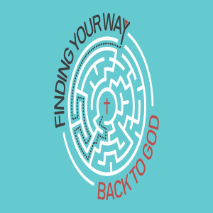 Finding Your Way Back To God - Week 5