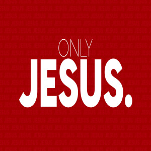 Only Jesus - Week 4