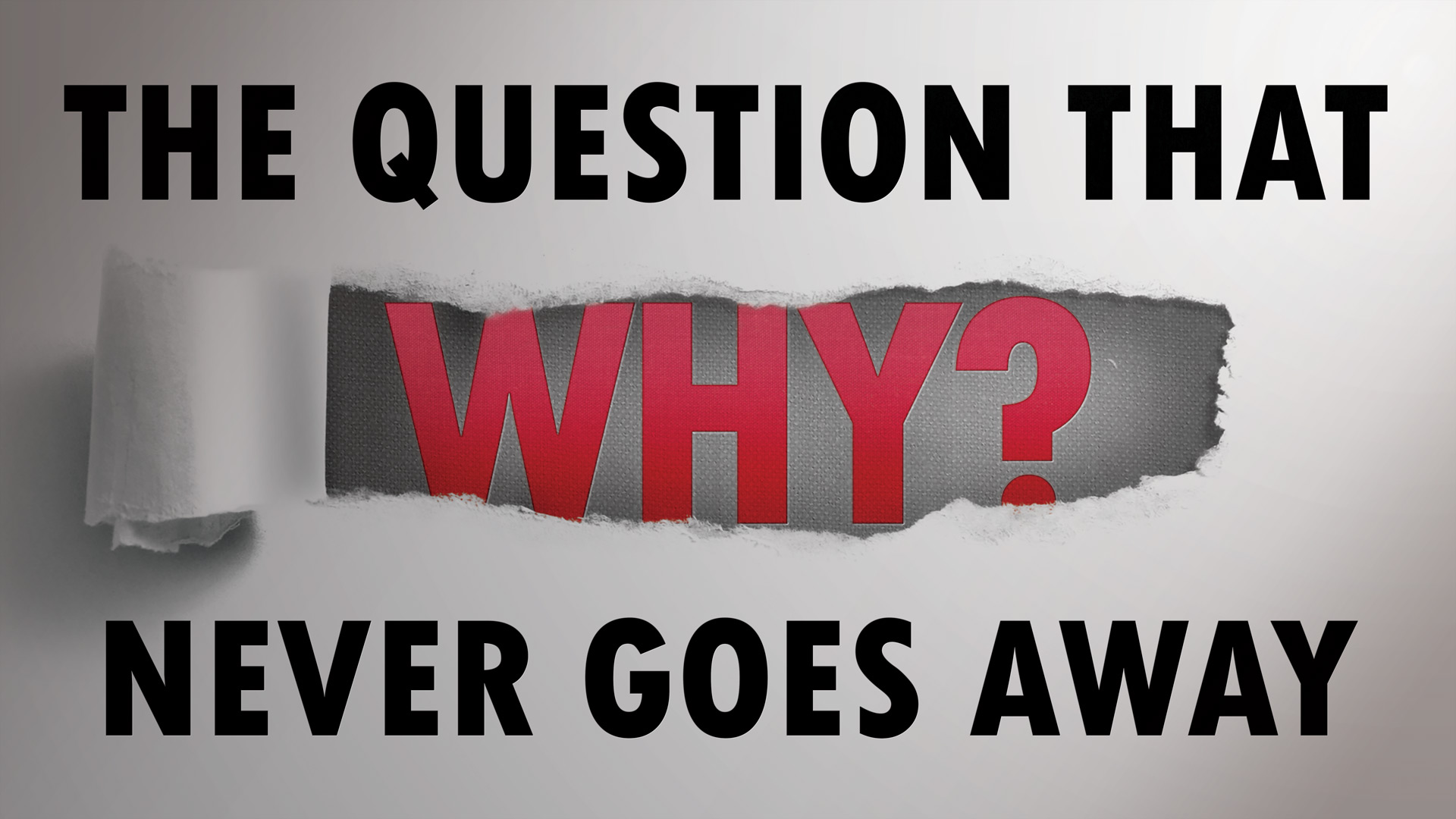 The Question That Never Goes Away - Why? - Week 3