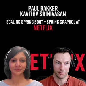 Netflix’s Paul Bakker and Kavitha Srinivasan on scaling Spring Boot and Spring GraphQL