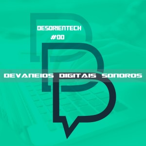DesorienTech #00 - Devaneios Digitais Sonoros