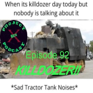 Episode 92 - Killdozer Day!!