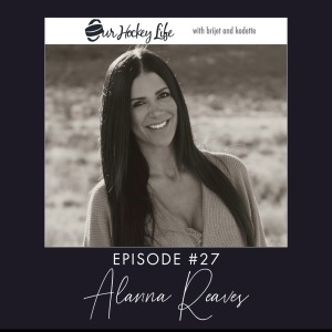 EPISODE 27 : ALANNA REAVES