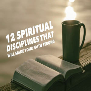 12 Spiritual Disciplines Pt. 2 By: Pastor Josh Slinkard