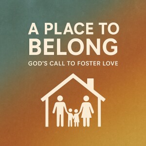 "A Place to Belong: God's Call to Foster Love" James 1:27 By: Pastor Jimmy Vaughn