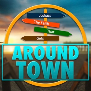 ”Joshua: A Faith That Gets Around Town” Introduction By: Pastor Jimmy Vaughn
