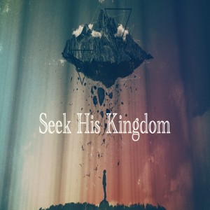 ”Seek His Kingdom” Matt. 6:19-35 By: Pastor Josh Slinkard