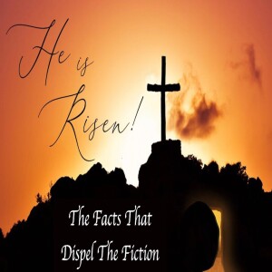 ”The Facts That Dispel The Fiction” John 20:1-10 By: Pastor Jimmy Vaughn