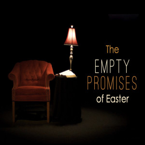 "The Empty Promises of Easter" by Pastor JimmyVaughn