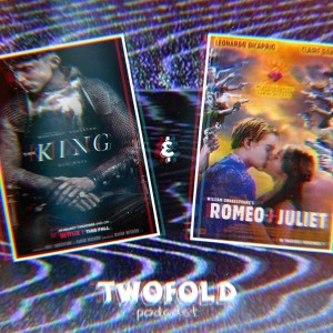 The King & Romeo + Juliet