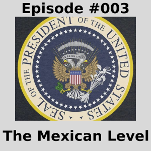 Episode #003 - The Mexican Level