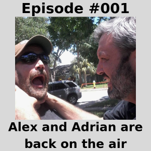Episode #001 - Alex and Adrian are back on the air