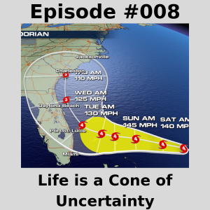 Episode #008 - Life is a Cone of Uncertainty