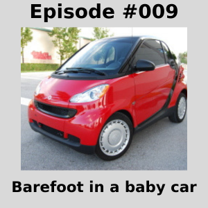 Episode #009 -  Barefoot in a baby car