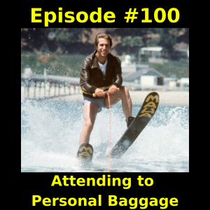 Episode #100 - Attending to Personal Baggage