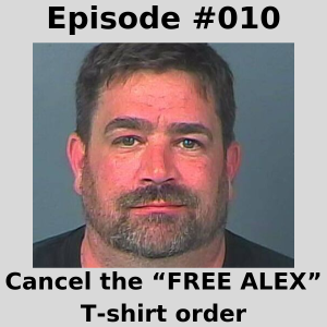 Episode #010 - Cancel the “FREE ALEX” T-shirt order