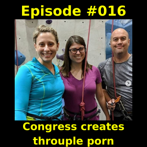 Episode #016 -  Congress creates throuple porn