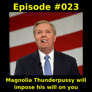 Episode #023 - Magnolia Thunderpussy will impose his will on you