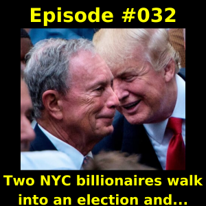 Episode #032 - Two NYC billionaires walk into an election and...