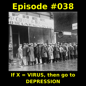 Episode #038 - If X = VIRUS, then go to DEPRESSION
