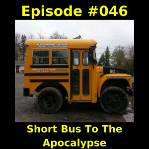 Episode #046 - Short Bus To The Apocalypse