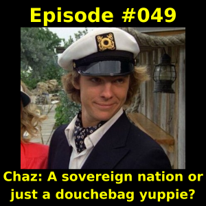 Episode #049 - Chaz: A sovereign nation or just a douchebag yuppie?