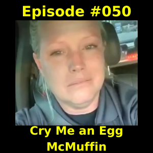 Episode #050 - Cry Me an Egg McMuffin
