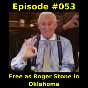 Episode #053 - Free as Roger Stone in Oklahoma