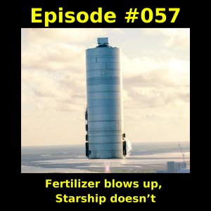 Episode #057 - Fertilizer blows up, Starship doesn’t