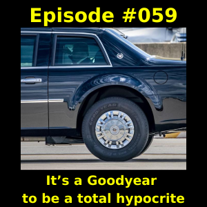 Episode #059 -  It’s a Goodyear to be a total hypocrite
