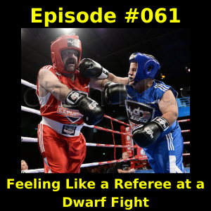 Episode #061 - Feeling Like a Referee at a Dwarf Fight