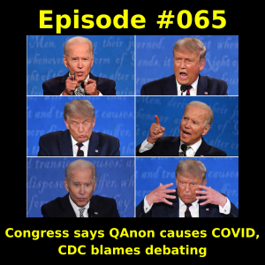 Episode #065 -  Congress says QAnon causes COVID, CDC blames debating