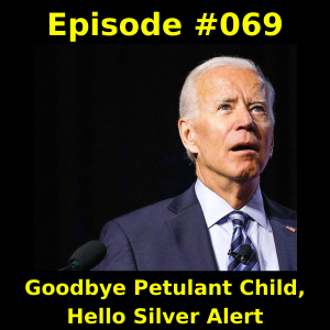 Episode #069 -  Goodbye Petulant Child, Hello Silver Alert