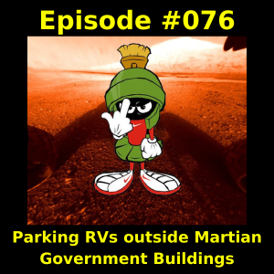 Episode #076 -  Parking RVs outside Martian Government Buildings