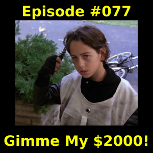 Episode #077 -  Gimme My $2000!