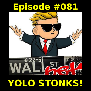 Episode #081 - YOLO STONKS!