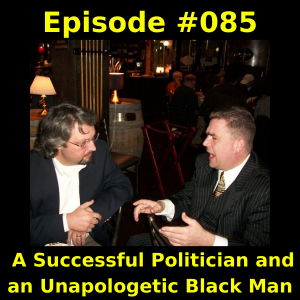 Episode #085 - A Successful Politician and an Unapologetic Black Man